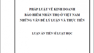 LUẬN ÁN TIẾN SĨ: PHÁP LUẬT VỀ KINH DOANH BẢO HIỂM NHÂN THỌ Ở VIỆT NAM NHỮNG VẤN ĐỀ LÝ LUẬN VÀ THỰC TIỄN (TÁC GIẢ: TRẦN VŨ HẢI)