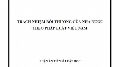 LUẬN ÁN TIẾN SĨ: TRÁCH NHIỆM BỒI THƯỜNG CỦA NHÀ NƯỚC THEO PHÁP LUẬT VIỆT NAM
