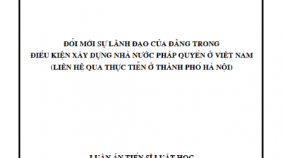 LUẬN ÁN TIẾN SĨ: ĐỔI MỚI SỰ LÃNH ĐẠO CỦA ĐẢNG TRONG ĐIỀU KIỆN XÂY DỰNG NHÀ NƯỚC PHÁP QUYỀN Ở VIỆT NAM (LIÊN HỆ QUA THỰC TIỄN THÀNH PHỐ HÀ NỘI)