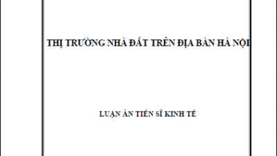 LUẬN ÁN TIẾN SĨ: THỊ TRƯỜNG NHÀ ĐẤT TRÊN ĐỊA BÀN HÀ NỘI (TÁC GIẢ: LÊ VĂN HUY)