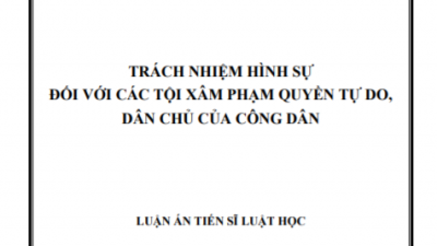 LUẬN ÁN TIẾN SĨ: TRÁCH NHIỆM HÌNH SỰ ĐỐI VỚI CÁC TỘI XÂM PHẠM QUYỀN TỰ DO, DÂN CHỦ CỦA CÔNG DÂN