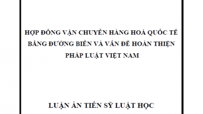 LUẬN ÁN TIẾN SĨ: HỢP ĐỒNG VẬN CHUYỂN HÀNG HÓA QUỐC TẾ BẰNG ĐƯỜNG BIỂN VÀ VẤN ĐỀ HOÀN THIỆN PHÁP LUẬT VIỆT NAM