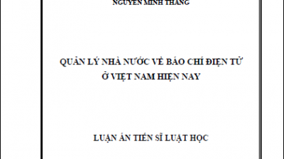 LUẬN ÁN TIẾN SĨ: QUẢN LÝ NHÀ NƯỚC VỀ BÁO CHÍ ĐIỆN TỬ Ở VIỆT NAM HIỆN NAY (TÁC GIẢ: NGUYỄN MINH THẮNG)