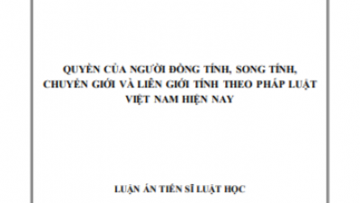LUẬN ÁN TIẾN SĨ: QUYỀN CỦA NGƯỜI ĐỒNG TÍNH, SONG TÍNH, CHUYỂN GIỚI VÀ LIÊN GIỚI TÍNH THEO PHÁP LUẬT VIỆT NAM HIỆN NAY