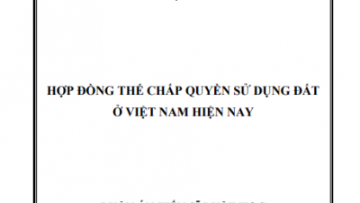 LUẬN ÁN TIẾN SĨ: HỢP ĐỒNG THẾ CHẤP QUYỀN SỬ DỤNG ĐẤT Ở VIỆT NAM HIỆN NAY