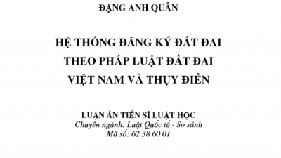 LUẬN ÁN TIẾN SĨ: HỆ THỐNG ĐĂNG KÝ ĐẤT ĐAI THEO PHÁP LUẬT ĐẤT ĐAI VIỆT NAM VÀ THỤY ĐIỂN