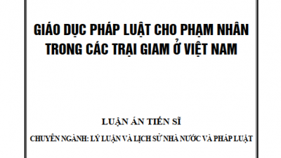 LUẬN ÁN TIẾN SĨ: GIÁO DỤC PHÁP LUẬT CHO PHẠM NHÂN TRONG CÁC TRẠI GIAM Ở VIỆT NAM
