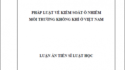 LUẬN ÁN TIẾN SĨ: PHÁP LUẬT VỀ KIỂM SOÁT Ô NHIỄM MÔI TRƯỜNG KHÔNG KHÍ Ở VIỆT NAM (TÁC GIẢ: BÙI ĐỨC HIỂN)