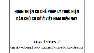 LUẬN ÁN TIẾN SĨ: HOÀN THIỆN CƠ CHẾ PHÁP LÝ THỰC HIỆN DÂN CHỦ CƠ SỞ Ở VIỆT NAM HIỆN NAY