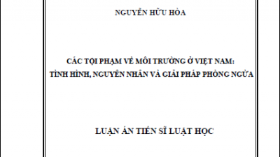 LUẬN ÁN TIẾN SĨ: CÁC TỘI PHẠM VỀ MÔI TRƯỜNG Ở VIỆT NAM: TÌNH HÌNH, NGUYÊN NHÂN VÀ GIẢI PHÁP PHÒNG NGỪA (Tác giả: Nguyễn Hữu Hòa)