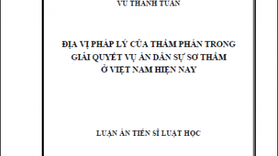 LUẬN ÁN TIẾN SĨ: ĐỊA VỊ PHÁP LÝ CỦA THẨM PHÁN TRONG GIẢI QUYẾT VỤ ÁN DÂN SỰ SƠ THẨM Ở VIỆT NAM HIỆN NAY (TÁC GIẢ: VŨ THANH TUẤN)