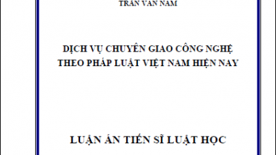 LUẬN ÁN TIẾN SĨ: DỊCH VỤ CHUYÊN GIAO CÔNG NGHỆ THEO PHÁP LUẬT VIỆT NAM HIỆN NAY (TÁC GIẢ: TRẦN VĂN NAM)