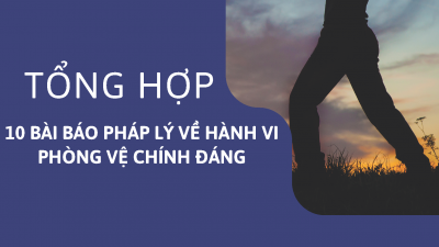 Tổng hợp 10 bài báo pháp lý về hành vi phòng vệ chính đáng