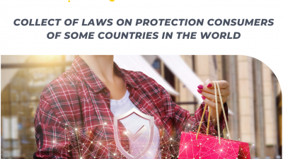 Tổng hợp luật về bảo vệ người tiêu dùng của một số quốc gia trên thế giới - Collect of Laws on Protection consumers of some countries in the world