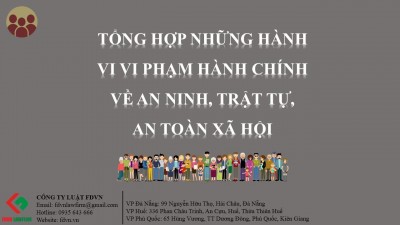 TỔNG HỢP NHỮNG HÀNH VI VI PHẠM HÀNH CHÍNH VỀ AN NINH, TẬT TỰ, AN TOÀN XÃ HỘI