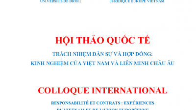 HỘI THẢO QUỐC TẾ: TRÁCH NHIỆM DÂN SỰ VÀ HỢP ĐỒNG - KINH NGHIỆM CỦA VIỆT NAM VÀ LIÊN MINH CHÂU ÂU