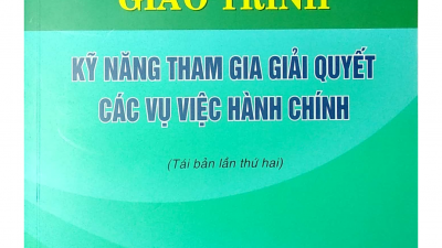 SÁCH GIÁO TRÌNH KỸ NĂNG THAM GIA GIẢI QUYẾT CÁC VỤ VIỆC HÀNH CHÍNH (CHỦ BIÊN: PGS. TS. LÊ THU HẰNG) 