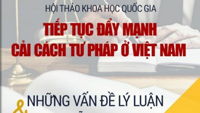 HỘI THẢO KHOA HỌC QUỐC GIA: TIẾP TỤC ĐẨY MẠNH CẢI CÁCH TƯ PHÁP Ở VIỆT NAM
