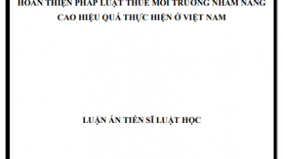 LUẬN ÁN TIẾN SĨ: Hoàn thiện Pháp Luật về Thuế môi trường nhằm nâng cao hiệu quả thực hiện ở Việt Nam