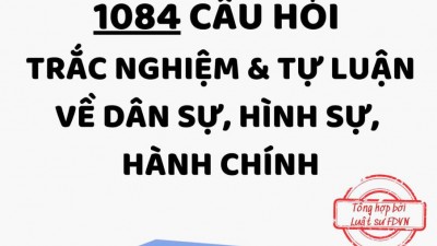 Tuyển tập 1084 câu hỏi trắc nghiệm & tự luận về dân sự, hình sự, hành chính