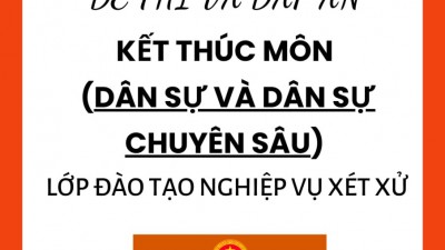 Tuyển tập đề thi và đáp án kết thúc môn (dân sự và dân sự chuyên sâu) lớp đào tạo nghiệp vụ xét xử