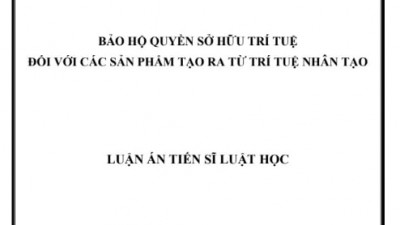 LUẬN ÁN TIẾN SĨ: BẢO VỆ QUYỀN SỞ HỮU TRÍ TUỆ ĐỐI VỚI CÁC SẢN PHẨM TẠO RA TỪ TRÍ TUỆ NHÂN TẠO