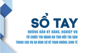 SỔ TAY HƯỚNG DẪN KỸ NĂNG, NGHIỆP VỤ TỔ CHỨC THI HÀNH ÁN THU HỒI TÀI SẢN TRONG CÁC VỤ ÁN HÌNH SỰ VỀ THAM NHŨNG, KINH TẾ