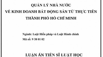 LUẬN ÁN TIẾN SĨ: QUẢN LÝ NHÀ NƯỚC VỀ KINH DOANH BẤT ĐỘNG SẢN TỪ THỰC TIỄN THÀNH PHỐ HỒ CHÍ MINH