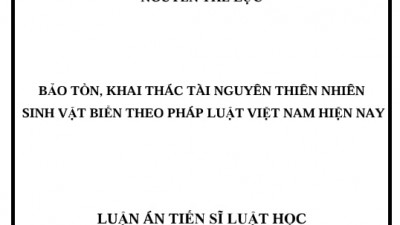 LUẬN ÁN TIẾN SĨ: BẢO TỒN, KHAI THÁC TÀI NGUYÊN THIÊN NHIÊN SINH VẬT BIỂN THEO PHÁP LUẬT VIỆT NAM HIỆN NAY