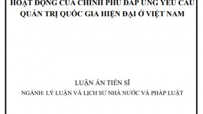 LUẬN ÁN TIỄN SĨ: HOÀN THIỆN PHÁP LUẬT VỀ TỔ CHỨC VÀ HOẠT ĐỘNG CỦA CHÍNH PHỦ ĐÁP ỨNG YÊU CẦU QUẢN TRỊ QUỐC GIA HIỆN ĐẠI Ở VIỆT NAM