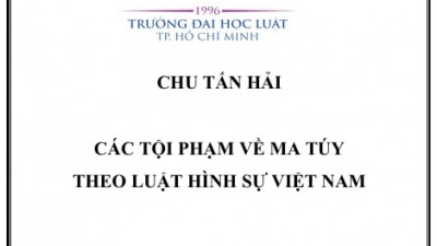 LUẬN ÁN TIẾN SĨ: CÁC TỘI PHẠM VỀ MA TÚY THEO LUẬT HÌNH SỰ VIỆT NAM