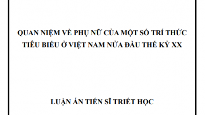 LUẬN ÁN TIẾN SĨ: QUAN NIỆM VỀ PHỤ NỮ CỦA MỘT SỐ TRÍ THỨC TIÊU BIỂU Ở VIỆT NAM NỬA ĐẦU THẾ KỶ XX