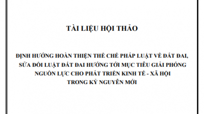 TÀI LIỆU HỘI THẢO: ĐỊNH HƯỚNG HOÀN THIỆN THỂ CHẾ PHÁP LUẬT VỀ ĐẤT ĐAI, SỬA ĐỔI LUẬT ĐẤT ĐAI HƯỚNG TỚI MỤC TIÊU GIẢI PHÓNG NGUỒN LỰC CHO PHÁT TRIỂN KINH TẾ - XÃ HỘI TRONG KỶ NGUYÊN MỚI 