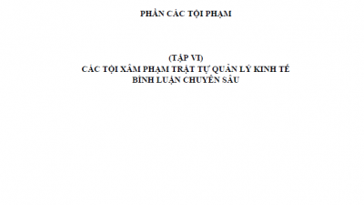 BÌNH LUẬN KHOA HỌC BỘ LUẬT HÌNH SỰ - (TẬP VI) CÁC TỘI PHẠM XÂM PHẠM TRẬT TỰ QUẢN LÝ KINH TẾ