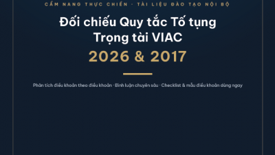 TÀI LIỆU: ĐỐI CHIẾU QUY TẮC TỐ TỤNG TRỌNG TÀI VIAC 2026 & 2017