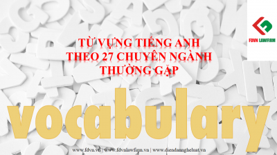 TỪ VỰNG TIẾNG ANH THEO 27 CHUYÊN NGÀNH THƯỜNG GẶP