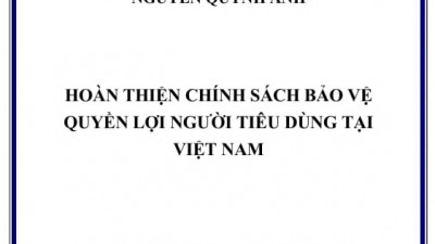 HOÀN THIỆN CHÍNH SÁCH BẢO VỆ QUYỀN LỢI NGƯỜI TIÊU DÙNG TẠI VIỆT NAM