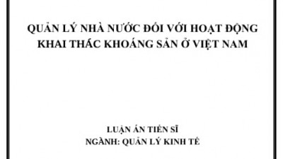 LUẬN ÁN TIẾN SĨ: QUẢN LÝ NHÀ NƯỚC ĐỐI VỚI HOẠT ĐỘNG KHAI THÁC KHOÁNG SẢN Ở VIỆT NAM