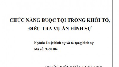 LUẬN ÁN TIẾN SĨ: CHỨC NĂNG BUỘC TỘI TRONG KHỞI TỐ, ĐIỀU TRA VỤ ÁN HÌNH SỰ 