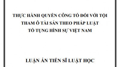 LUẬN ÁN TIẾN SĨ: Thực hành quyền công tố đối với tội Tham ô tài sản theo pháp luật Tố tụng hình sự Việt Nam