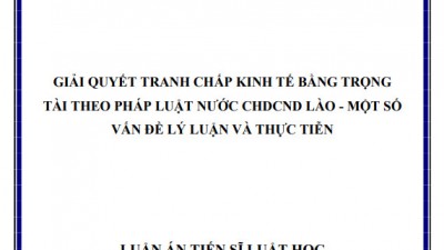 LUẬN ÁN TIẾN SĨ: Giải quyết tranh chấp kinh tế bằng trọng tài theo pháp luật nước CHDCND Lào – Một số vấn đề lý luận và thực tiễn