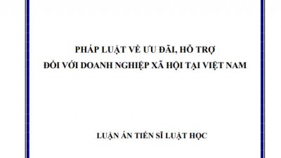 LUẬN ÁN TIẾN SĨ: PHÁP LUẬT VỀ ƯU ĐÃI, HỖ TRỢ ĐỐI VỚI DOANH NGHIỆP XÃ HỘI TẠI VIỆT NAM