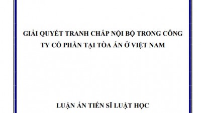LUẬN ÁN TIẾN SĨ: GIẢI QUYẾT TRANH CHẤP NỘI BỘ TRONG CÔNG TY CỔ PHẦN TẠI TÒA ÁN Ở VIỆT NAM