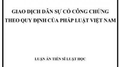 LUẬN ÁN TIẾN SĨ: GIAO DỊCH DÂN SỰ CÓ CÔNG CHỨNG THEO QUY ĐỊNH CỦA PHÁP LUẬT VIỆT NAM