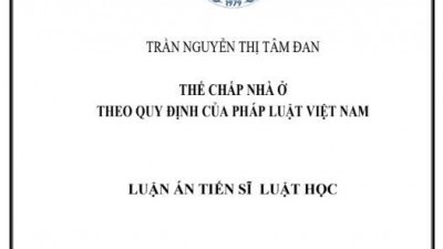 LUẬN ÁN TIẾN SĨ: THẾ CHẤP NHÀ Ở THEO QUY ĐỊNH CỦA PHÁP LUẬT VIỆT NAM