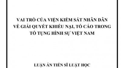 LUẬN ÁN TIẾN SĨ: VAI TRÒ CỦA VIỆN KIỂM SÁT NHÂN DÂN VỀ GIẢI QUYẾT KHIẾU NẠI, TỐ CÁO TRONG TỐ TỤNG HÌNH SỰ VIỆT NAM