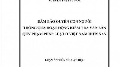 LUẬN ÁN TIẾN SĨ: ĐẢM BẢO QUYỀN CON NGƯỜI THÔNG QUA HOẠT ĐỘNG KIỂM TRA VĂN BẢN QUY PHẠM PHÁP LUẬT Ở VIỆT NAM HIỆN NAY