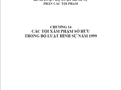 BÌNH LUẬN KHOA HỌC BỘ LUẬT HÌNH SỰ 1999 - (CHƯƠNG XIV) CÁC TỘI XÂM PHẠM SỞ HỮU TRONG BỘ LUẬT HÌNH SỰ 1999