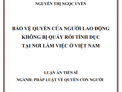 BẢO VỆ QUYỀN CỦA NGƯỜI LAO ĐỘNG KHÔNG BỊ QUẤY RỐI TÌNH DỤC TẠI NƠI LÀM VIỆC Ở VIỆT NAM