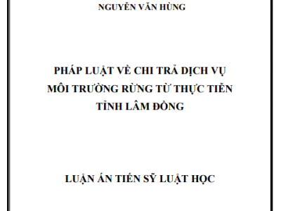 LUẬN ÁN TIẾN SĨ: PHÁP LUẬT VỀ CHI TRẢ DỊCH VỤ MÔI TRƯỜNG RỪNG TỪ THỰC TIỄN TỈNH LÂM